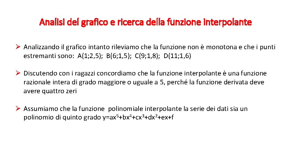 Analisi del grafico e ricerca della funzione interpolante Ø Analizzando il grafico intanto rileviamo