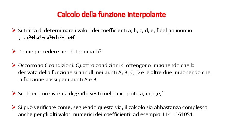 Calcolo della funzione interpolante Ø Si tratta di determinare i valori dei coefficienti a,