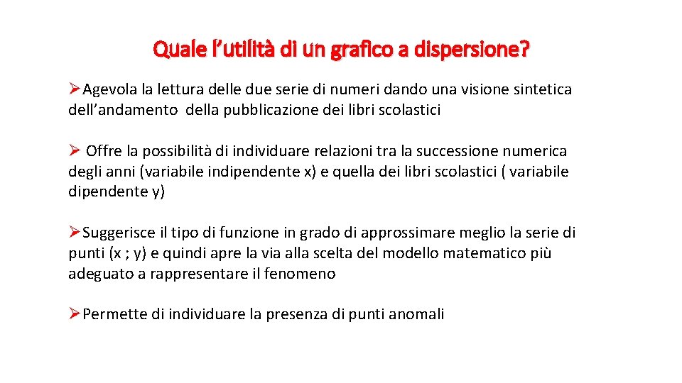 Quale l’utilità di un grafico a dispersione? ØAgevola la lettura delle due serie di