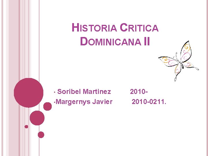 HISTORIA CRITICA DOMINICANA II Soribel Martinez • Margernys Javier • 2010 -0211. 