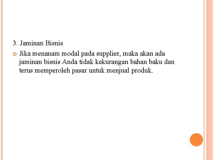 3. Jaminan Bisnis Jika menanam modal pada supplier, maka akan ada jaminan bisnis Anda