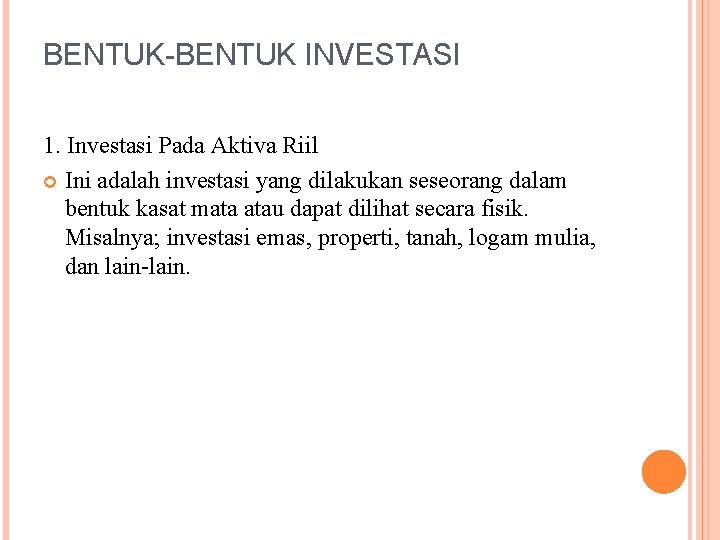 BENTUK-BENTUK INVESTASI 1. Investasi Pada Aktiva Riil Ini adalah investasi yang dilakukan seseorang dalam