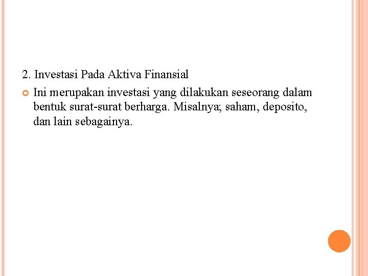 2. Investasi Pada Aktiva Finansial Ini merupakan investasi yang dilakukan seseorang dalam bentuk surat-surat