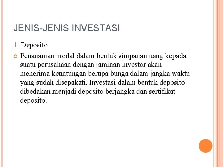 JENIS-JENIS INVESTASI 1. Deposito Penanaman modal dalam bentuk simpanan uang kepada suatu perusahaan dengan