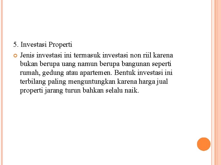 5. Investasi Properti Jenis investasi ini termasuk investasi non riil karena bukan berupa uang