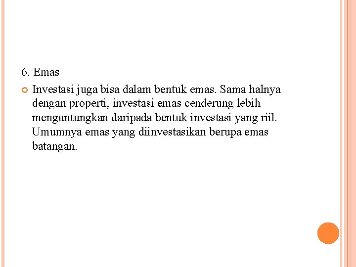 6. Emas Investasi juga bisa dalam bentuk emas. Sama halnya dengan properti, investasi emas