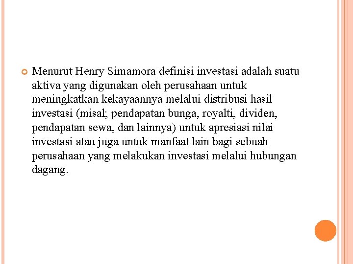  Menurut Henry Simamora definisi investasi adalah suatu aktiva yang digunakan oleh perusahaan untuk