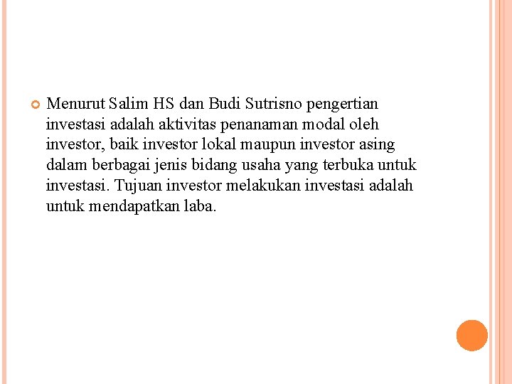  Menurut Salim HS dan Budi Sutrisno pengertian investasi adalah aktivitas penanaman modal oleh