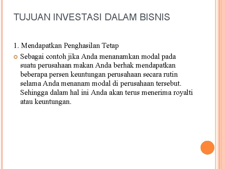 TUJUAN INVESTASI DALAM BISNIS 1. Mendapatkan Penghasilan Tetap Sebagai contoh jika Anda menanamkan modal