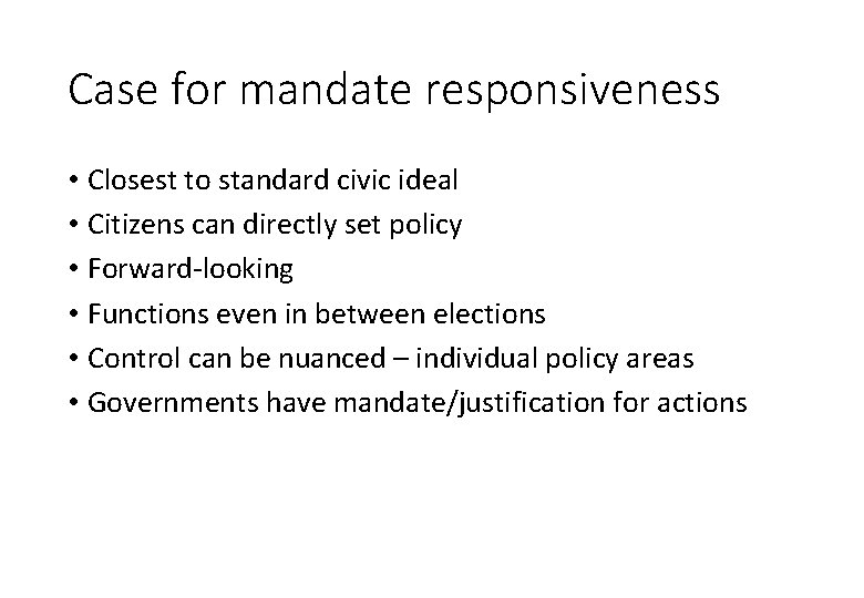 Case for mandate responsiveness • Closest to standard civic ideal • Citizens can directly