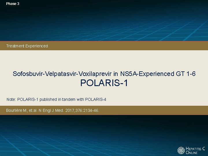 Phase 3 Treatment Experienced Sofosbuvir-Velpatasvir-Voxilaprevir in NS 5 A-Experienced GT 1 -6 POLARIS-1 Note: