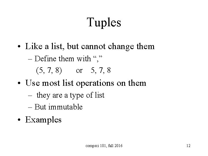 Tuples • Like a list, but cannot change them – Define them with “,