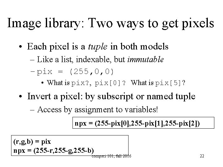 Image library: Two ways to get pixels • Each pixel is a tuple in