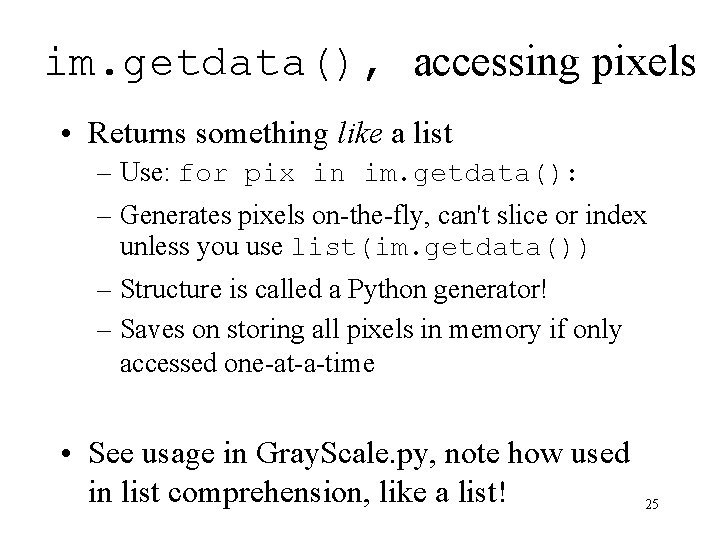 im. getdata(), accessing pixels • Returns something like a list – Use: for pix