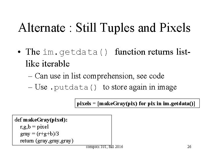 Alternate : Still Tuples and Pixels • The im. getdata() function returns listlike iterable