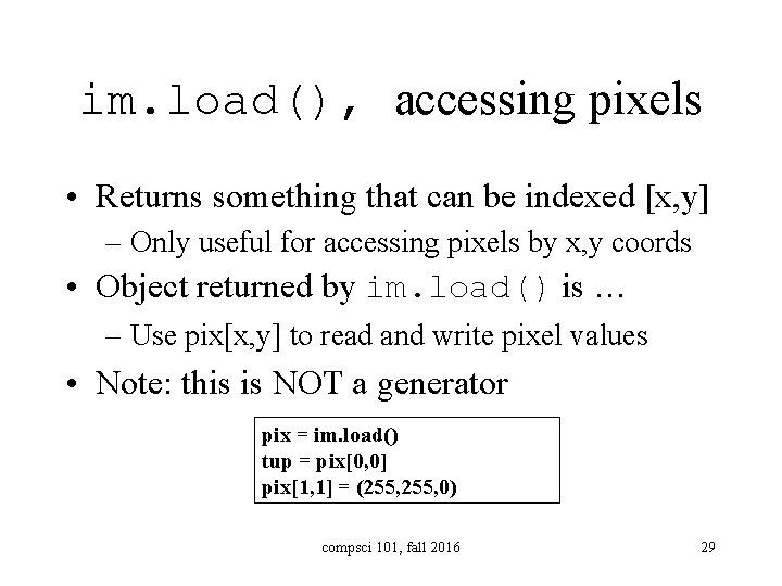 im. load(), accessing pixels • Returns something that can be indexed [x, y] –