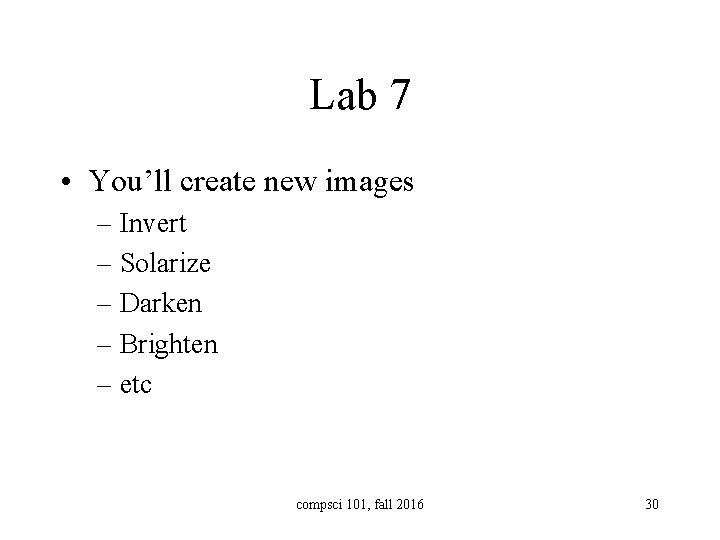 Lab 7 • You’ll create new images – Invert – Solarize – Darken –