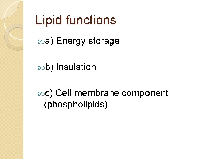 Lipid functions a) Energy storage b) Insulation c) Cell membrane component (phospholipids) 