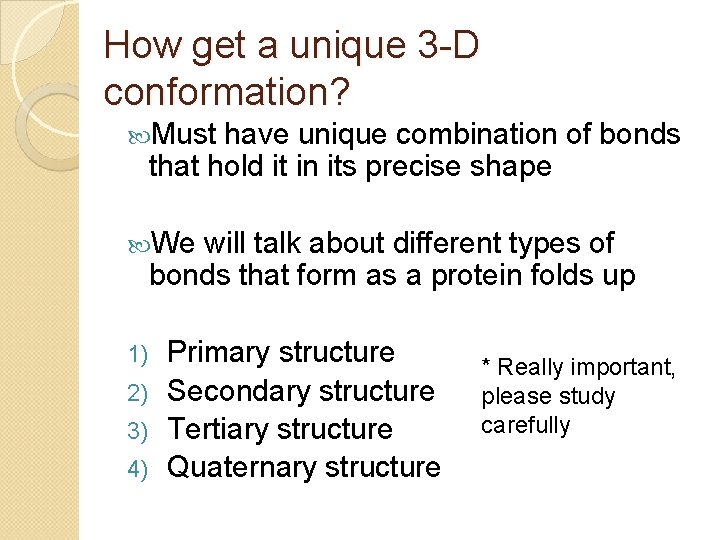 How get a unique 3 -D conformation? Must have unique combination of bonds that