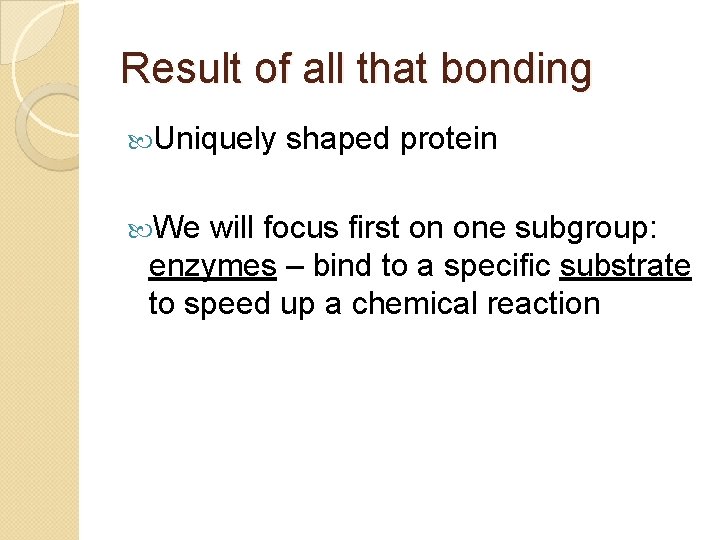 Result of all that bonding Uniquely We shaped protein will focus first on one