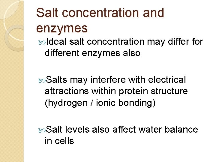 Salt concentration and enzymes Ideal salt concentration may differ for different enzymes also Salts