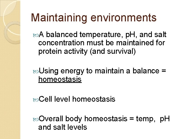 Maintaining environments A balanced temperature, p. H, and salt concentration must be maintained for