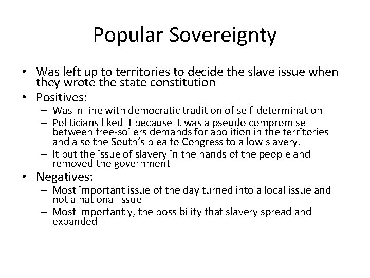 Popular Sovereignty • Was left up to territories to decide the slave issue when