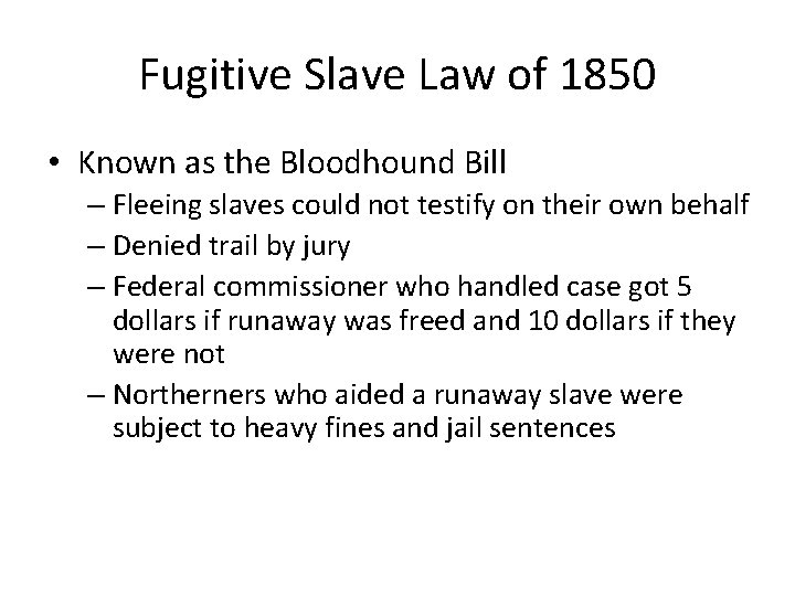 Fugitive Slave Law of 1850 • Known as the Bloodhound Bill – Fleeing slaves