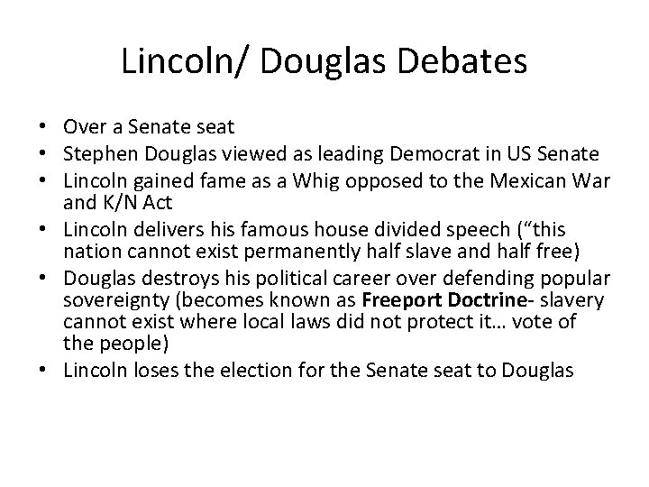 Lincoln/ Douglas Debates • Over a Senate seat • Stephen Douglas viewed as leading