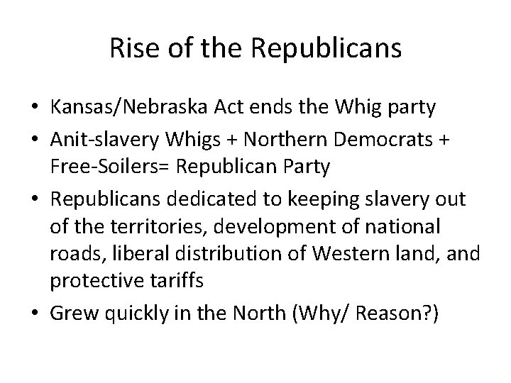 Rise of the Republicans • Kansas/Nebraska Act ends the Whig party • Anit-slavery Whigs