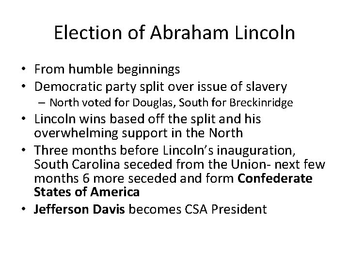 Election of Abraham Lincoln • From humble beginnings • Democratic party split over issue