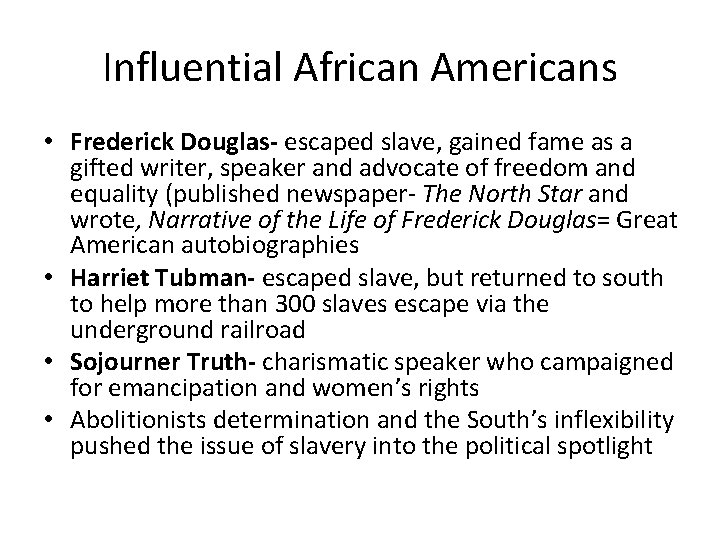 Influential African Americans • Frederick Douglas- escaped slave, gained fame as a gifted writer,