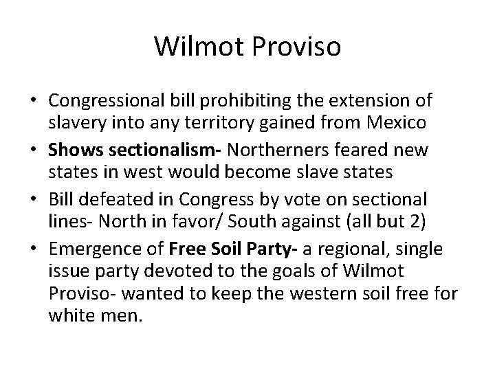 Wilmot Proviso • Congressional bill prohibiting the extension of slavery into any territory gained