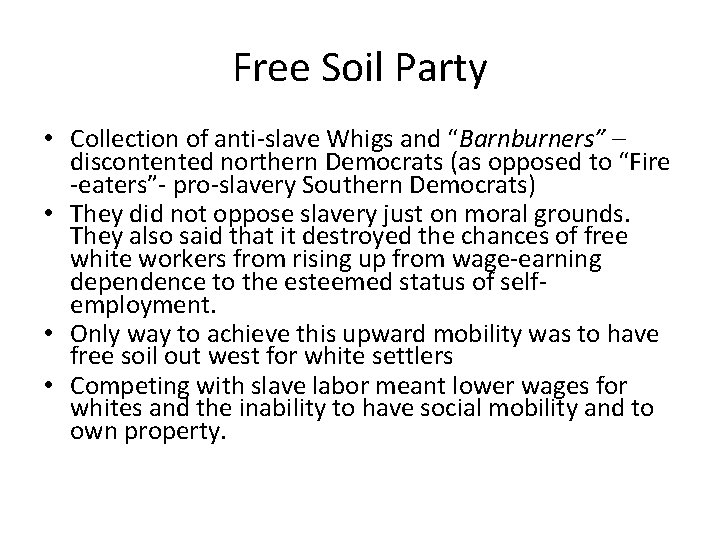 Free Soil Party • Collection of anti-slave Whigs and “Barnburners” – discontented northern Democrats