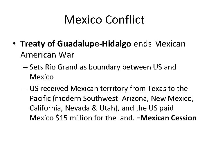 Mexico Conflict • Treaty of Guadalupe-Hidalgo ends Mexican American War – Sets Rio Grand