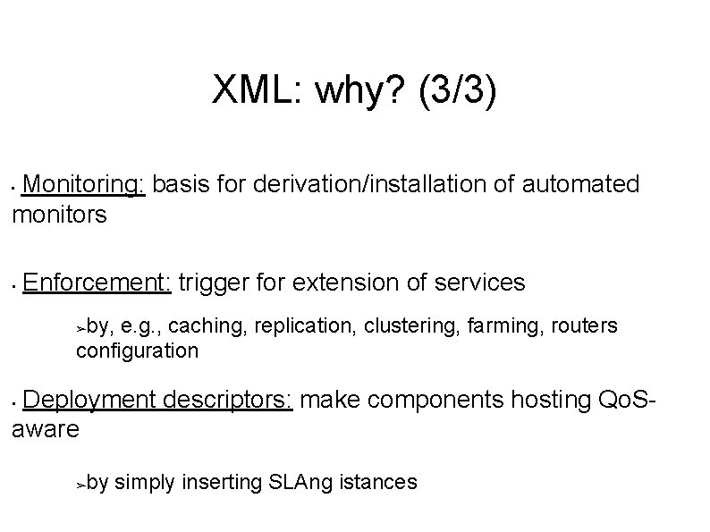 XML: why? (3/3) Monitoring: basis for derivation/installation of automated monitors • • Enforcement: trigger XML: why? (3/3) Monitoring: basis for derivation/installation of automated monitors • • Enforcement: trigger