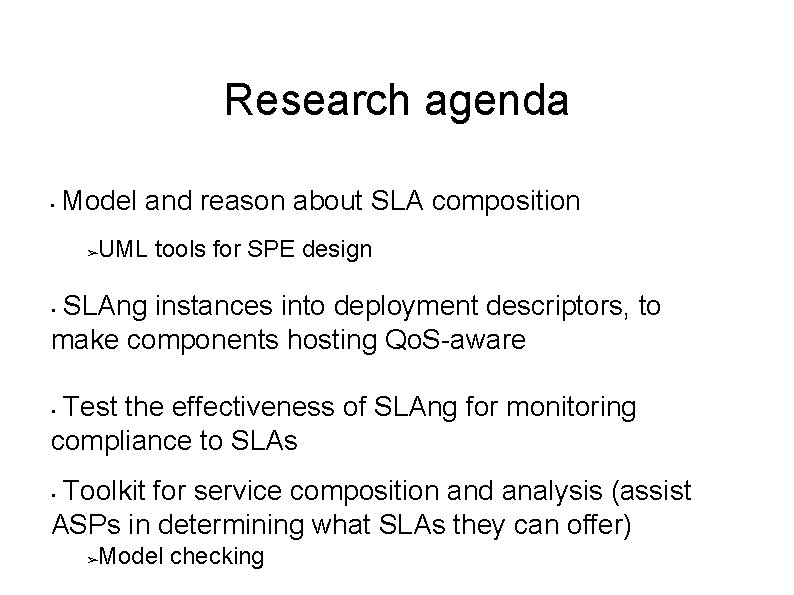 Research agenda • Model and reason about SLA composition UML tools for SPE design Research agenda • Model and reason about SLA composition UML tools for SPE design