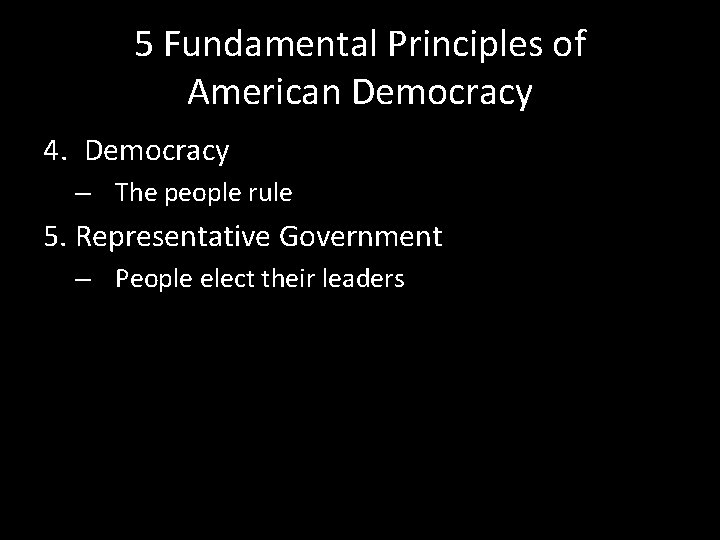 5 Fundamental Principles of American Democracy 4. Democracy – The people rule 5. Representative 5 Fundamental Principles of American Democracy 4. Democracy – The people rule 5. Representative