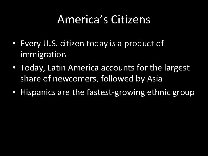 America’s Citizens • Every U. S. citizen today is a product of immigration • America’s Citizens • Every U. S. citizen today is a product of immigration •