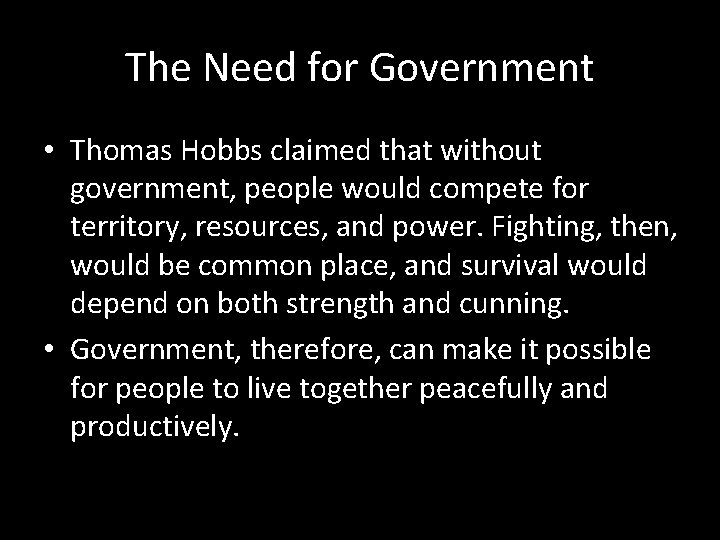 The Need for Government • Thomas Hobbs claimed that without government, people would compete The Need for Government • Thomas Hobbs claimed that without government, people would compete