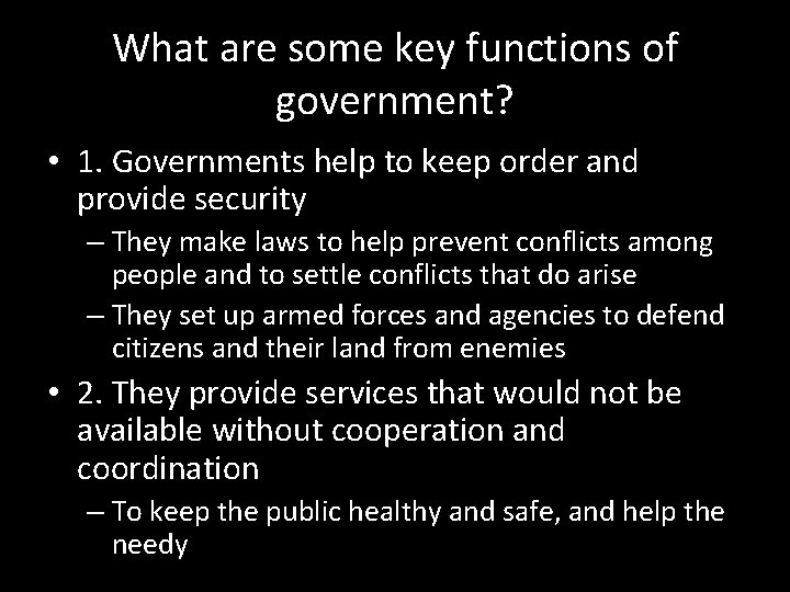 What are some key functions of government? • 1. Governments help to keep order What are some key functions of government? • 1. Governments help to keep order