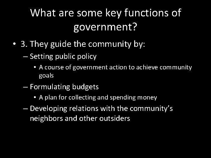 What are some key functions of government? • 3. They guide the community by: What are some key functions of government? • 3. They guide the community by: