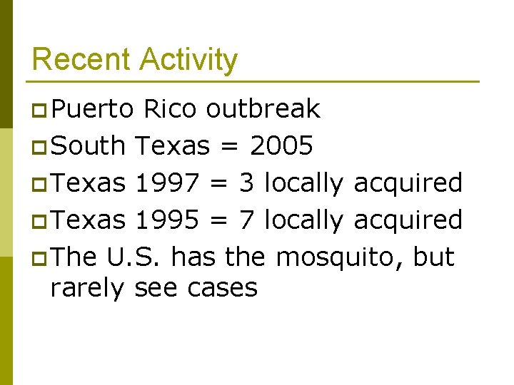 Recent Activity p Puerto Rico outbreak p South Texas = 2005 p Texas 1997