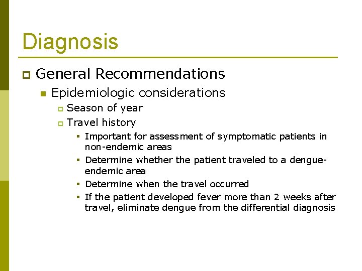 Diagnosis p General Recommendations n Epidemiologic considerations Season of year p Travel history p