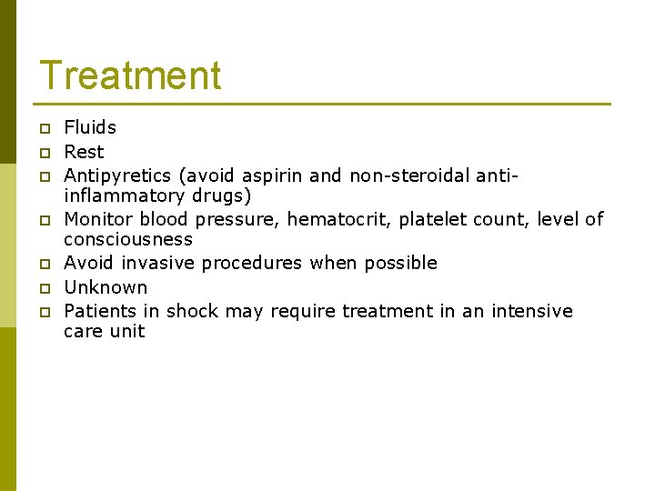 Treatment p p p p Fluids Rest Antipyretics (avoid aspirin and non-steroidal antiinflammatory drugs)