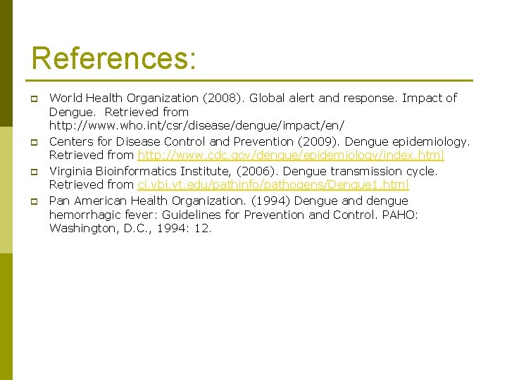 References: p p World Health Organization (2008). Global alert and response. Impact of Dengue.