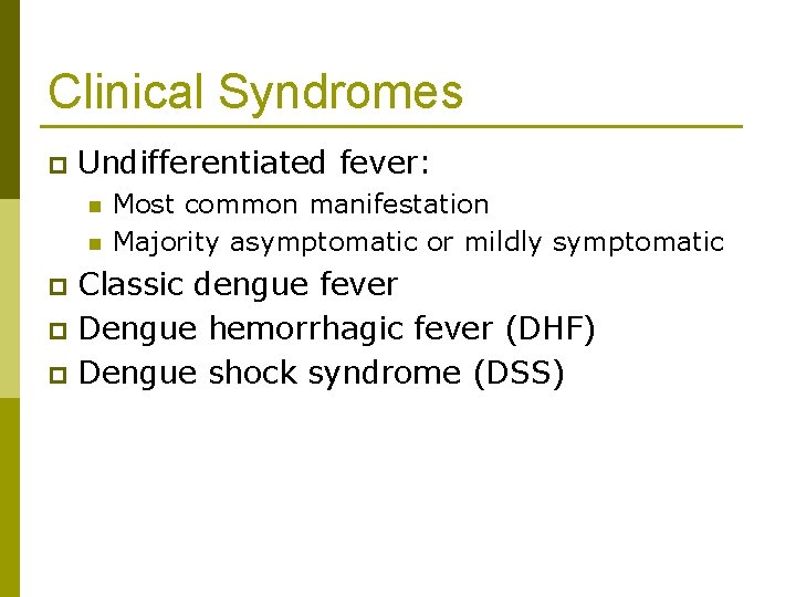 Clinical Syndromes p Undifferentiated fever: n n Most common manifestation Majority asymptomatic or mildly