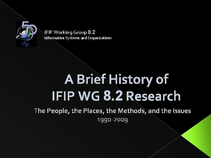 IFIP Working Group 8. 2 Information Systems and Organizations A Brief History of IFIP