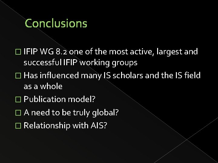 Conclusions � IFIP WG 8. 2 one of the most active, largest and successful