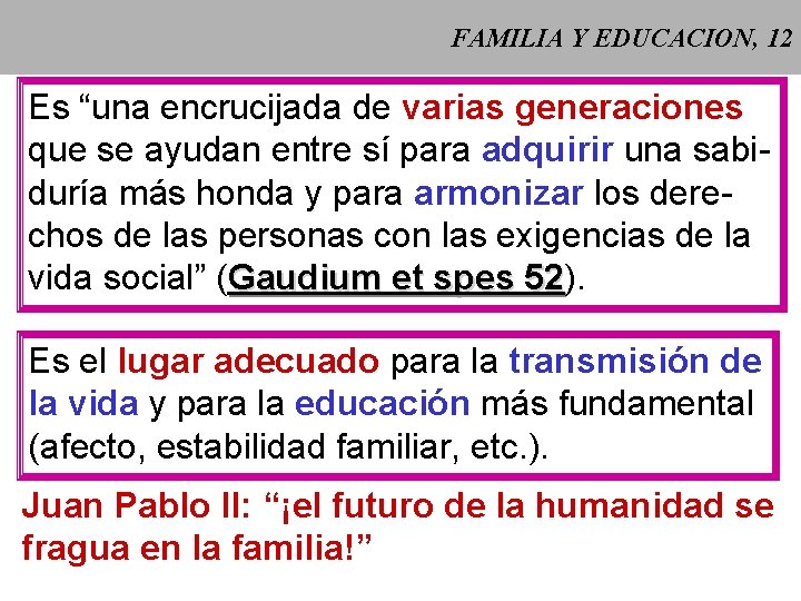 FAMILIA Y EDUCACION, 12 Es “una encrucijada de varias generaciones que se ayudan entre